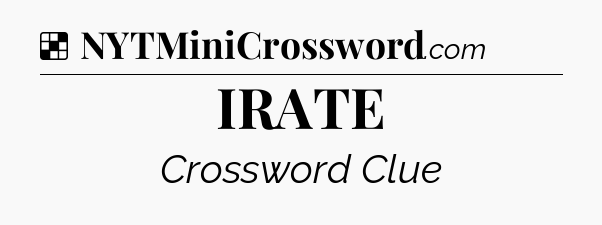 Solution: IRATE - NYT Crossword