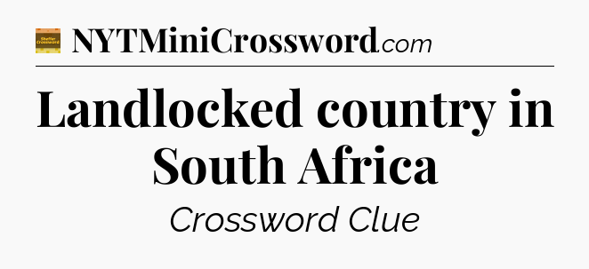 Landlocked country in South Africa - Eugene Sheffer Crossword