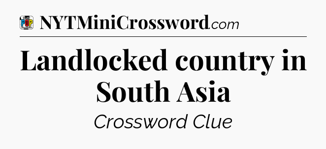 Landlocked country in South Asia Crossword Clue