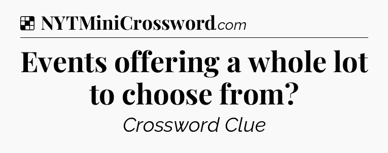 Solution: Events offering a whole lot to choose from - NYT Crossword