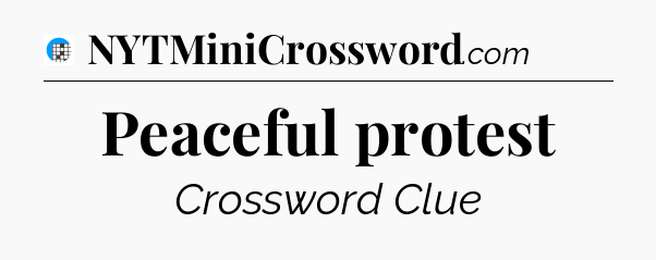 Peaceful protest Crossword Clue