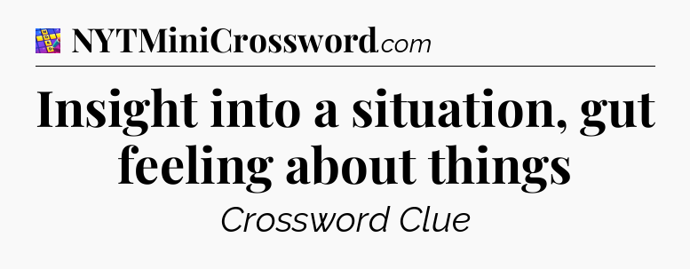 Insight into a situation, gut feeling about things Codycross