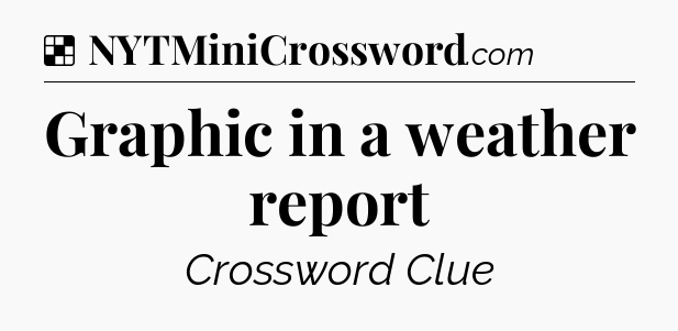 Solution: Graphic in a weather report - NYT Crossword
