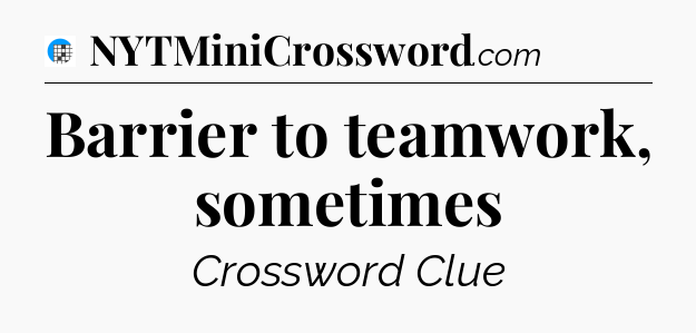 Barrier to teamwork, sometimes Crossword Clue