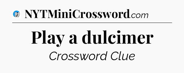 Play a dulcimer Crossword Clue