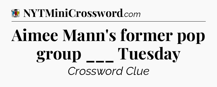 Aimee Mann's former pop group ___ Tuesday Crossword Clue