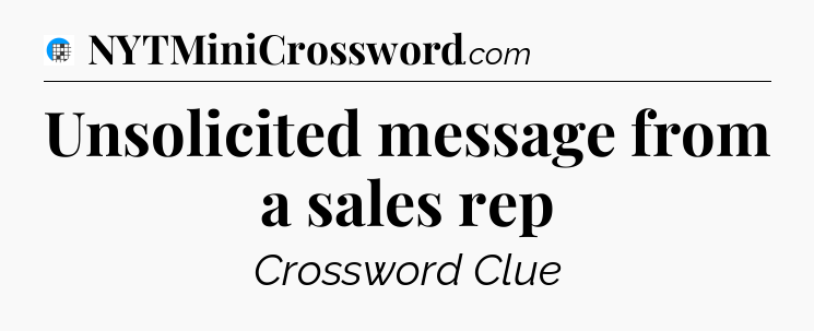 Unsolicited message from a sales rep Crossword Clue