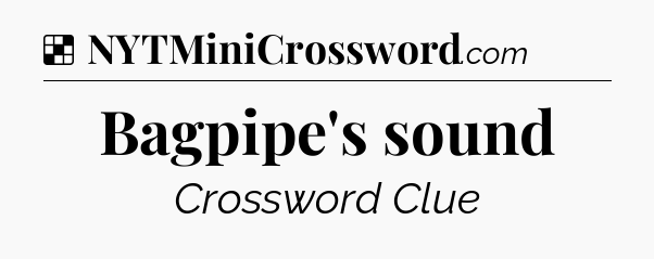 Solution: Bagpipe's sound - NYT Crossword