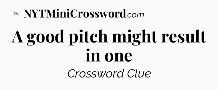 A good pitch might result in one - WSJ Crossword