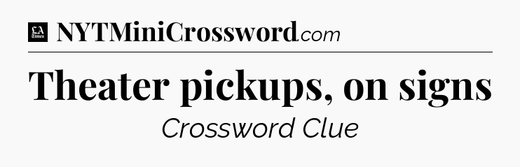 Theater pickups, on signs - LA Times Crossword