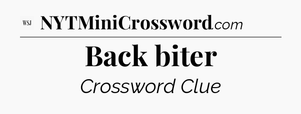 Back biter - WSJ Crossword