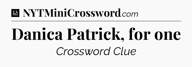 Danica Patrick, for one - LA Times Crossword