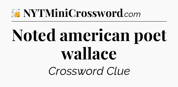 Noted american poet wallace - 7 Little Words