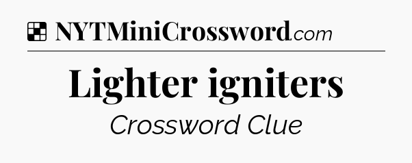 Solution: Lighter igniters - NYT Crossword