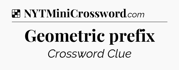 Solution: Geometric prefix - NYT Crossword