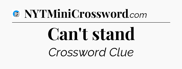 Can't stand Crossword Clue
