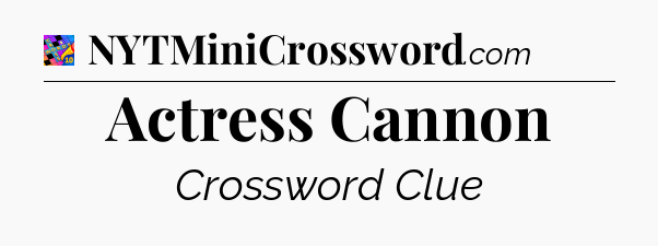 Actress Cannon Crossword Clue