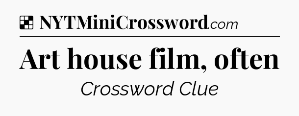 Solution: Art house film, often - NYT Crossword