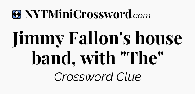 Solution: Jimmy Fallon's house band, with 