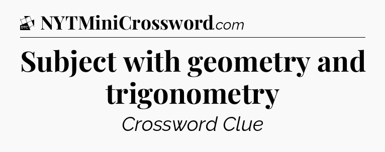Subject with geometry and trigonometry - Daily Themed Classic Crossword