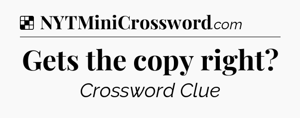 Solution: Gets the copy right - NYT Crossword