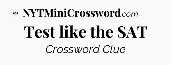 Test like the SAT - WSJ Crossword