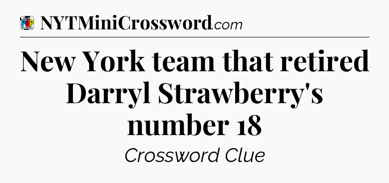 New York team that retired Darryl Strawberry's number 18 Crossword Clue