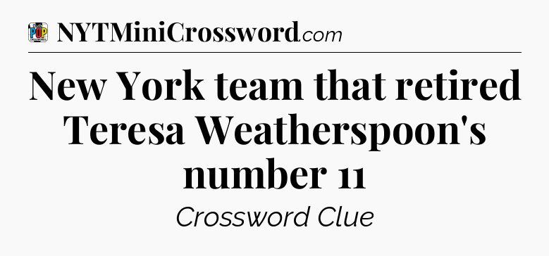 New York team that retired Teresa Weatherspoon's number 11 Crossword Clue
