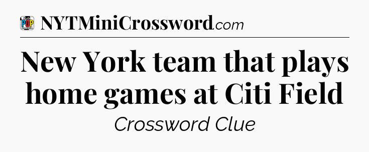 New York team that plays home games at Citi Field Crossword Clue