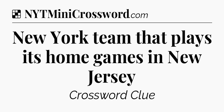 Solution: New York team that plays its home games in New Jersey - NYT Crossword