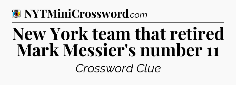 New York team that retired Mark Messier's number 11 Crossword Clue