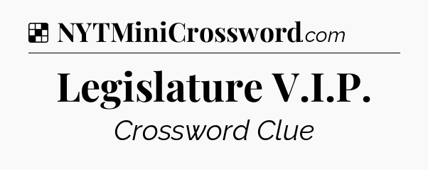 Solution: Legislature V.I.P - NYT Crossword