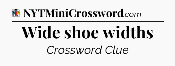 Wide shoe widths Crossword Clue