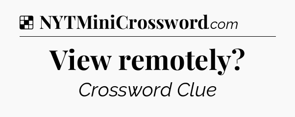 Solution: View remotely - NYT Crossword