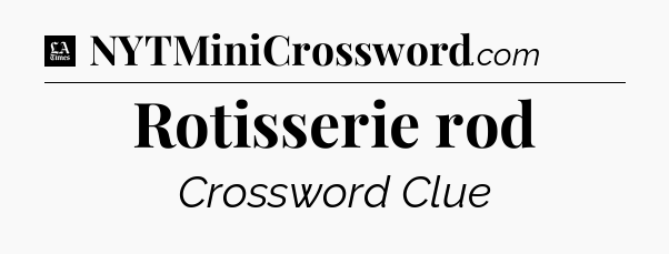 Rotisserie rod - LA Times Crossword