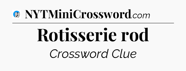 Rotisserie rod Crossword Clue