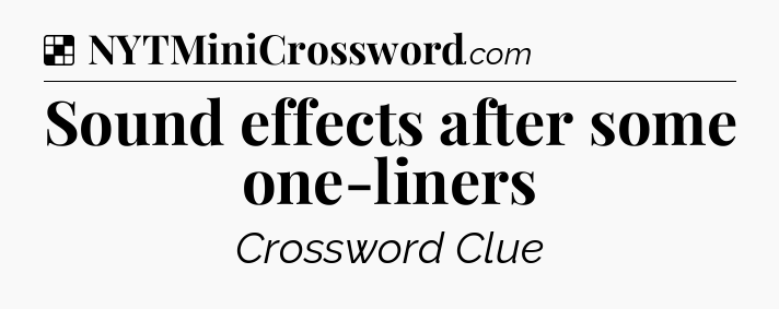 Solution: Sound effects after some one-liners - NYT Crossword