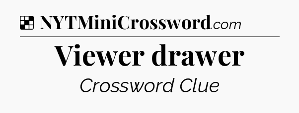 Solution: Viewer drawer - NYT Crossword
