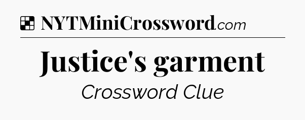 Solution: Justice's garment - NYT Crossword