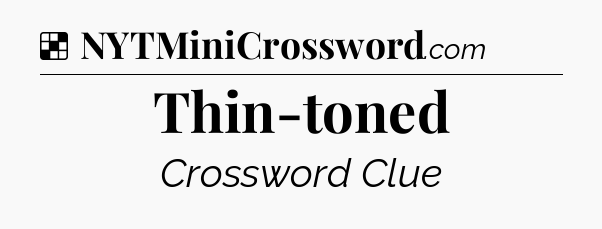 Solution: Thin-toned - NYT Crossword