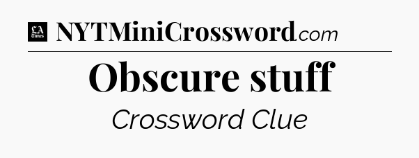 Obscure stuff - LA Times Crossword