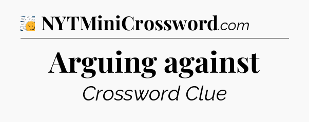 Arguing against - 7 Little Words