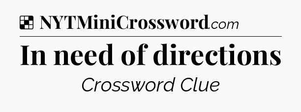 Solution: In need of directions - NYT Crossword