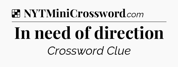 Solution: In need of direction - NYT Crossword