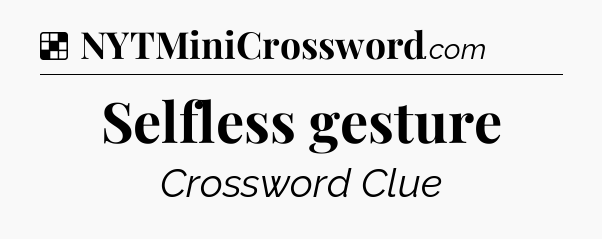 Solution: Selfless gesture - NYT Crossword