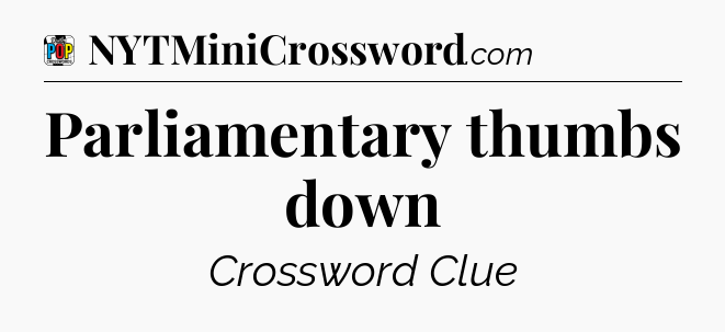 Parliamentary thumbs down Crossword Clue