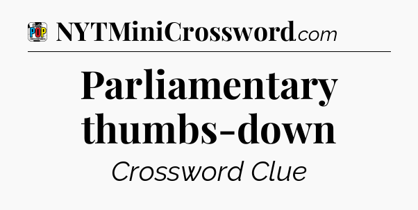 Parliamentary thumbs-down Crossword Clue