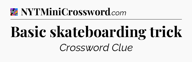 Basic skateboarding trick Crossword Clue