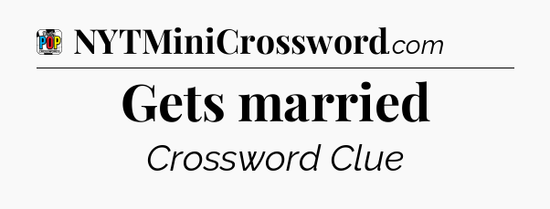 Gets married Crossword Clue
