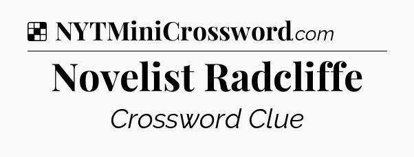 Solution: Novelist Radcliffe - NYT Crossword